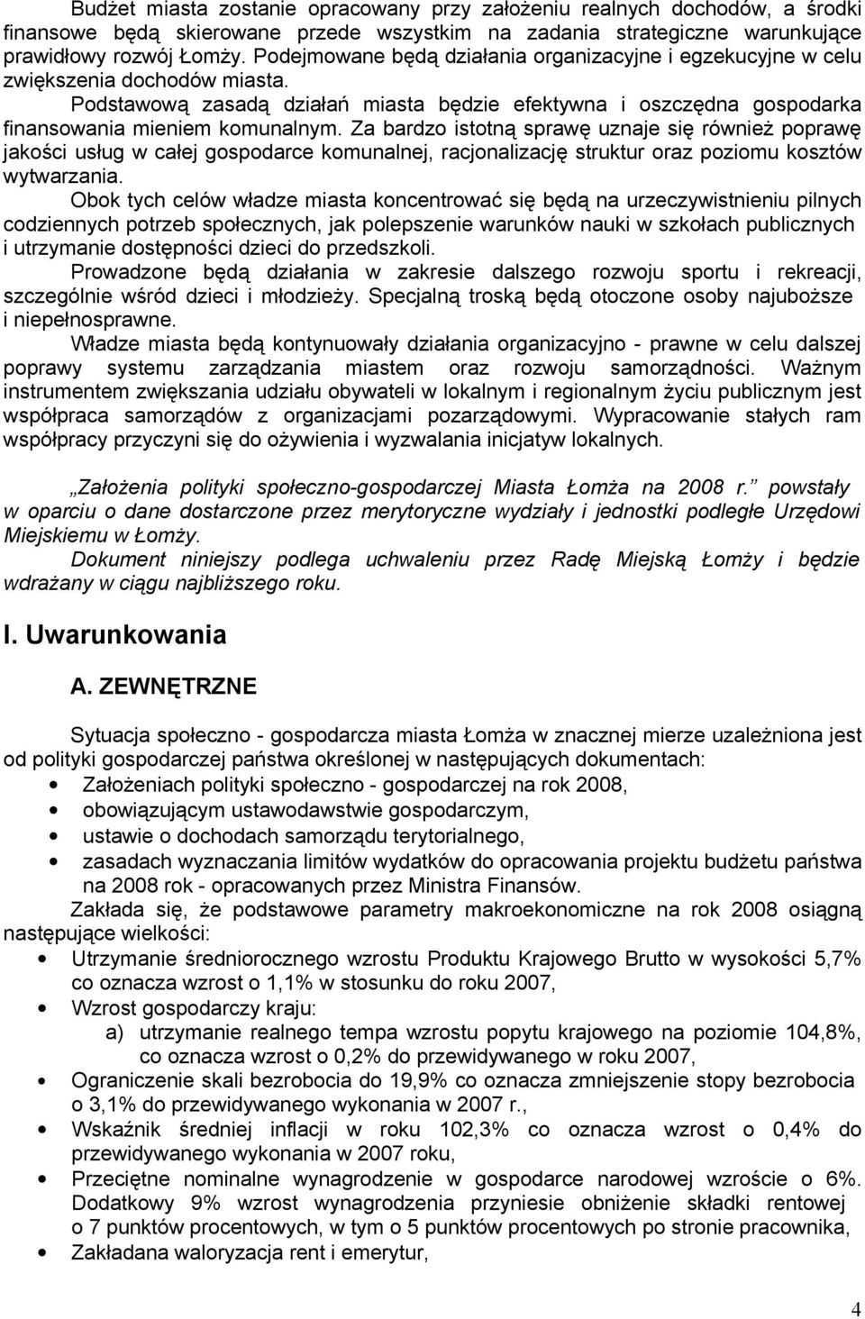 Za bardzo istotną sprawę uznaje się również poprawę jakości usług w całej gospodarce komunalnej, racjonalizację struktur oraz poziomu kosztów wytwarzania.