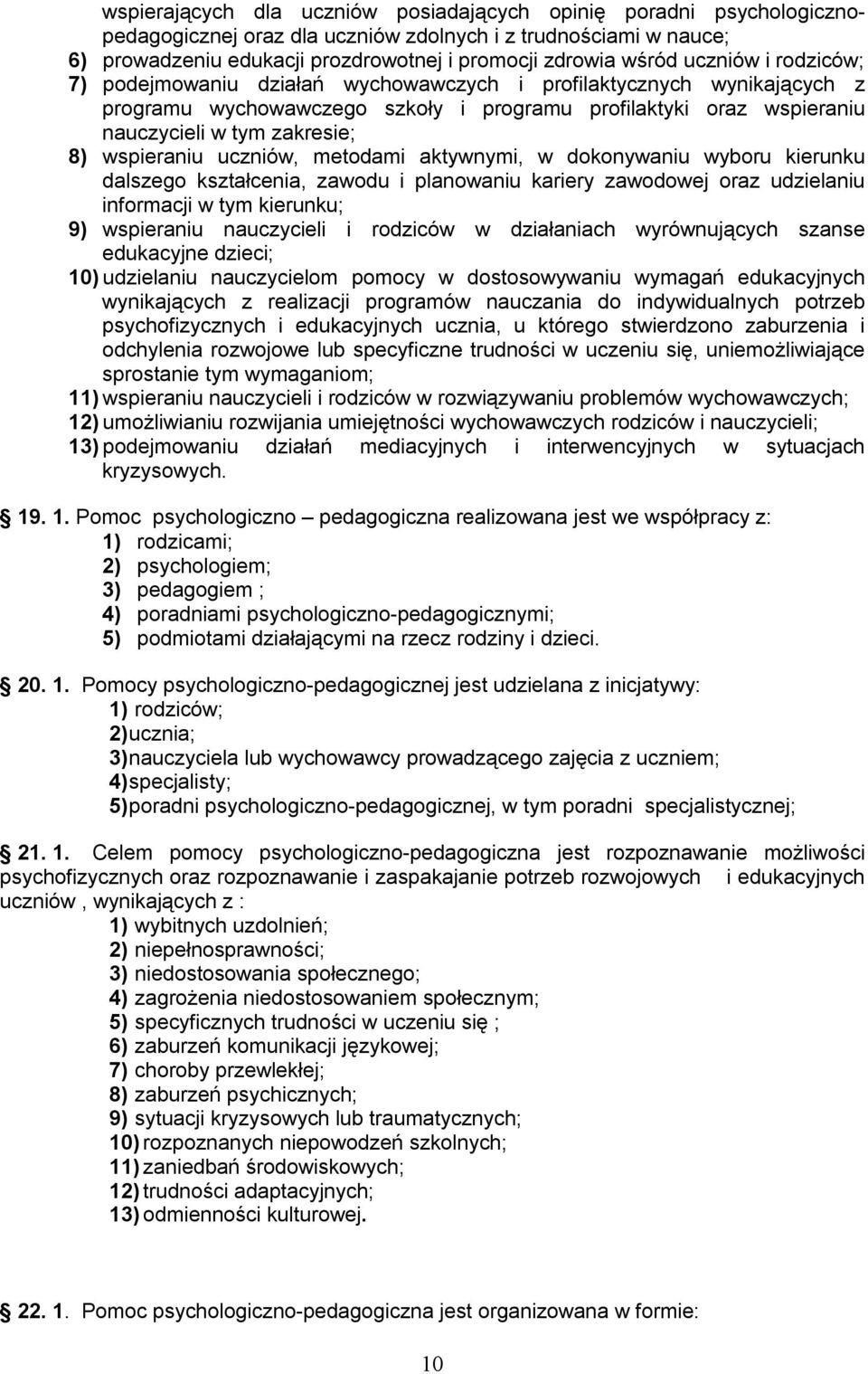 wspieraniu uczniów, metodami aktywnymi, w dokonywaniu wyboru kierunku dalszego kształcenia, zawodu i planowaniu kariery zawodowej oraz udzielaniu informacji w tym kierunku; 9) wspieraniu nauczycieli