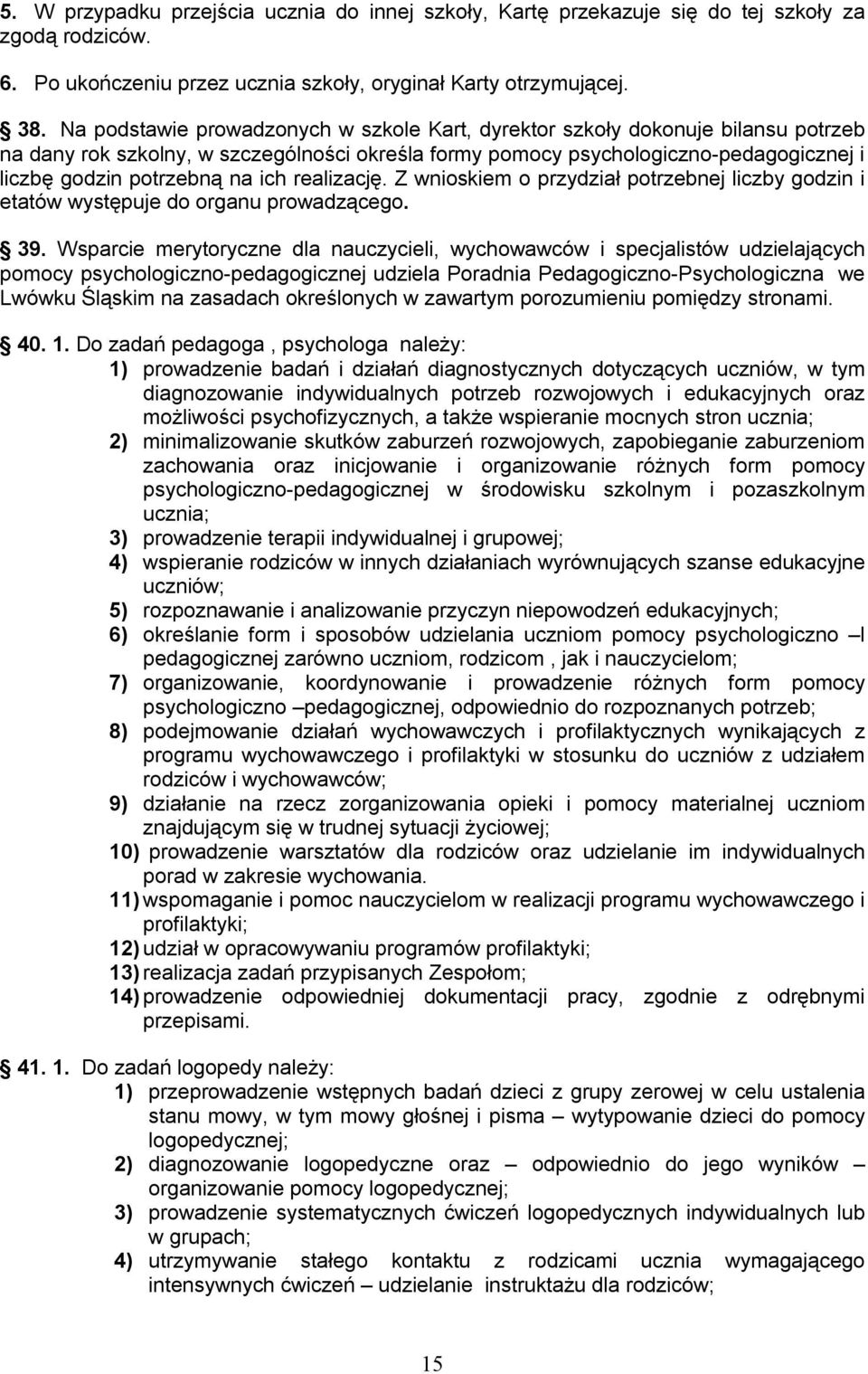 ich realizację. Z wnioskiem o przydział potrzebnej liczby godzin i etatów występuje do organu prowadzącego. 39.