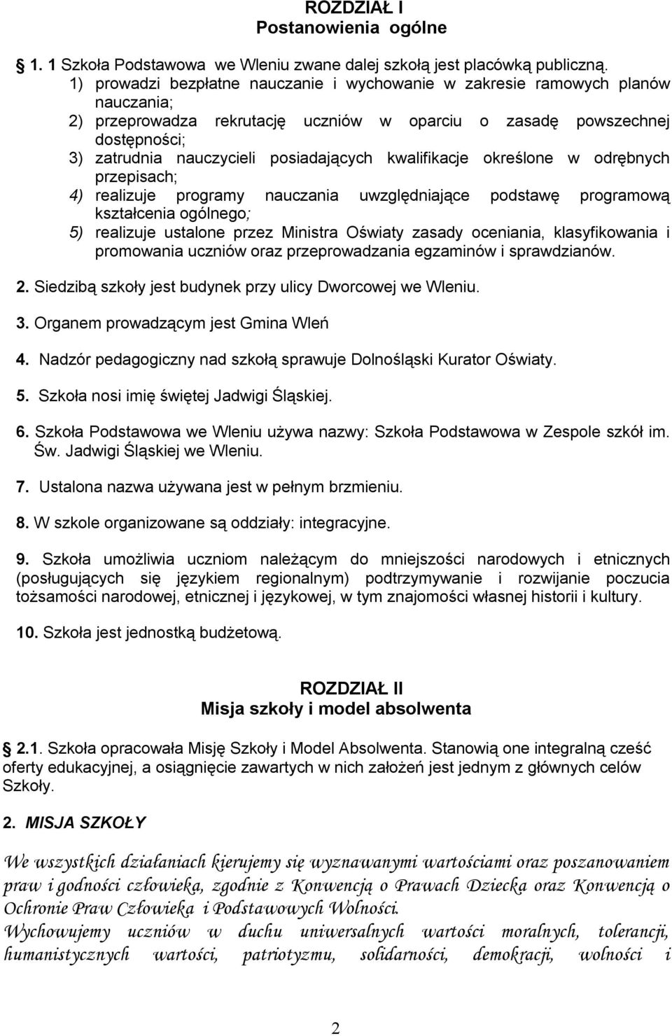 posiadających kwalifikacje określone w odrębnych przepisach; 4) realizuje programy nauczania uwzględniające podstawę programową kształcenia ogólnego; 5) realizuje ustalone przez Ministra Oświaty