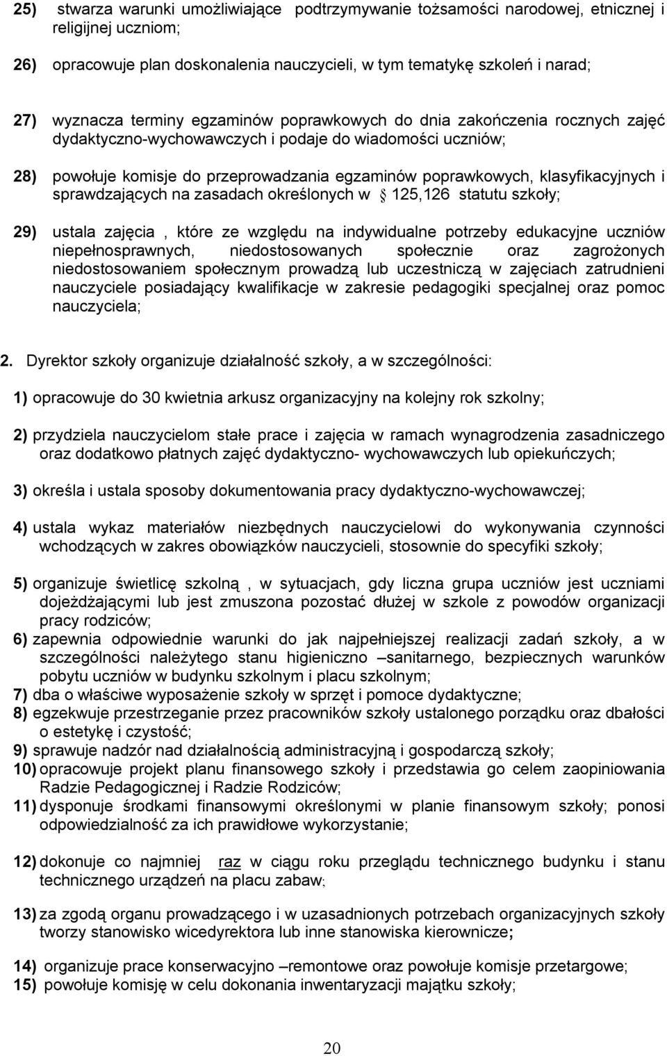 klasyfikacyjnych i sprawdzających na zasadach określonych w 125,126 statutu szkoły; 29) ustala zajęcia, które ze względu na indywidualne potrzeby edukacyjne uczniów niepełnosprawnych,