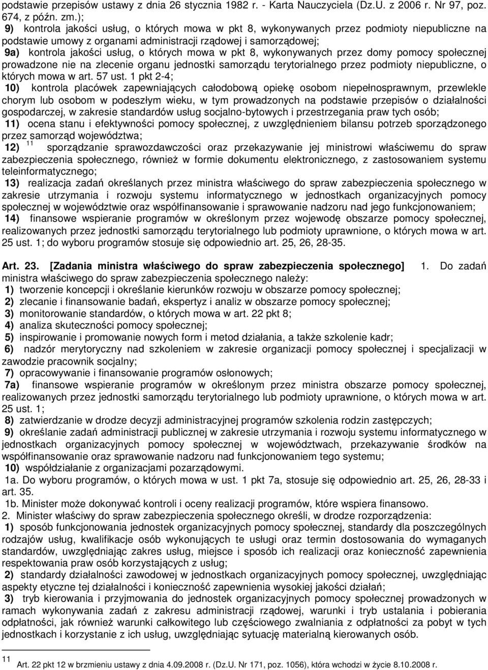 których mowa w pkt 8, wykonywanych przez domy pomocy społecznej prowadzone nie na zlecenie organu jednostki samorządu terytorialnego przez podmioty niepubliczne, o których mowa w art. 57 ust.