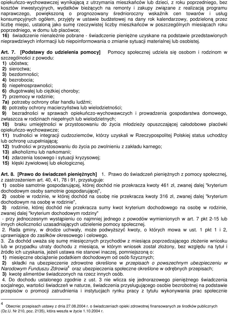 ustaloną jako sumę rzeczywistej liczby mieszkańców w poszczególnych miesiącach roku poprzedniego, w domu lub placówce; 16) świadczenie nienaleŝnie pobrane - świadczenie pienięŝne uzyskane na