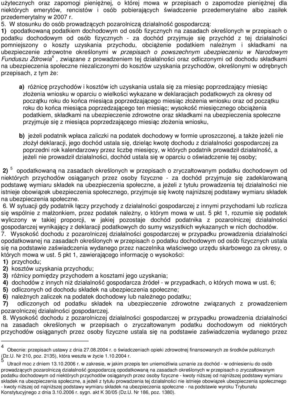 W stosunku do osób prowadzących pozarolniczą działalność gospodarczą: 1) opodatkowaną podatkiem dochodowym od osób fizycznych na zasadach określonych w przepisach o podatku dochodowym od osób