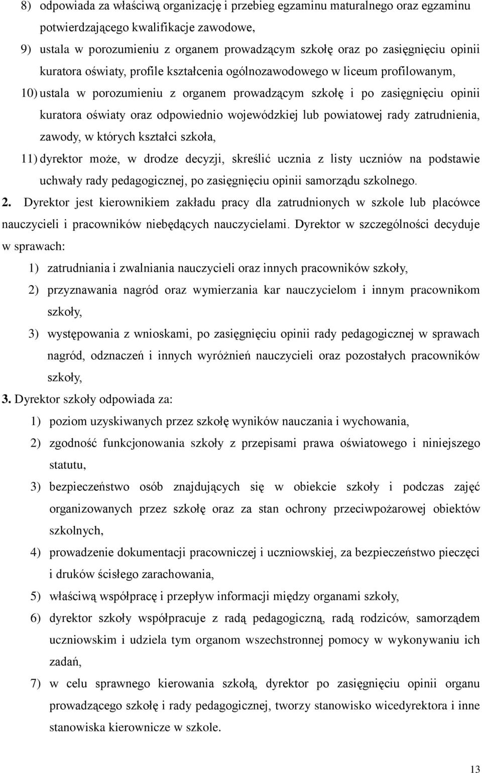 wojewódzkiej lub powiatowej rady zatrudnienia, zawody, w których kształci szkoła, 11) dyrektor może, w drodze decyzji, skreślić ucznia z listy uczniów na podstawie uchwały rady pedagogicznej, po