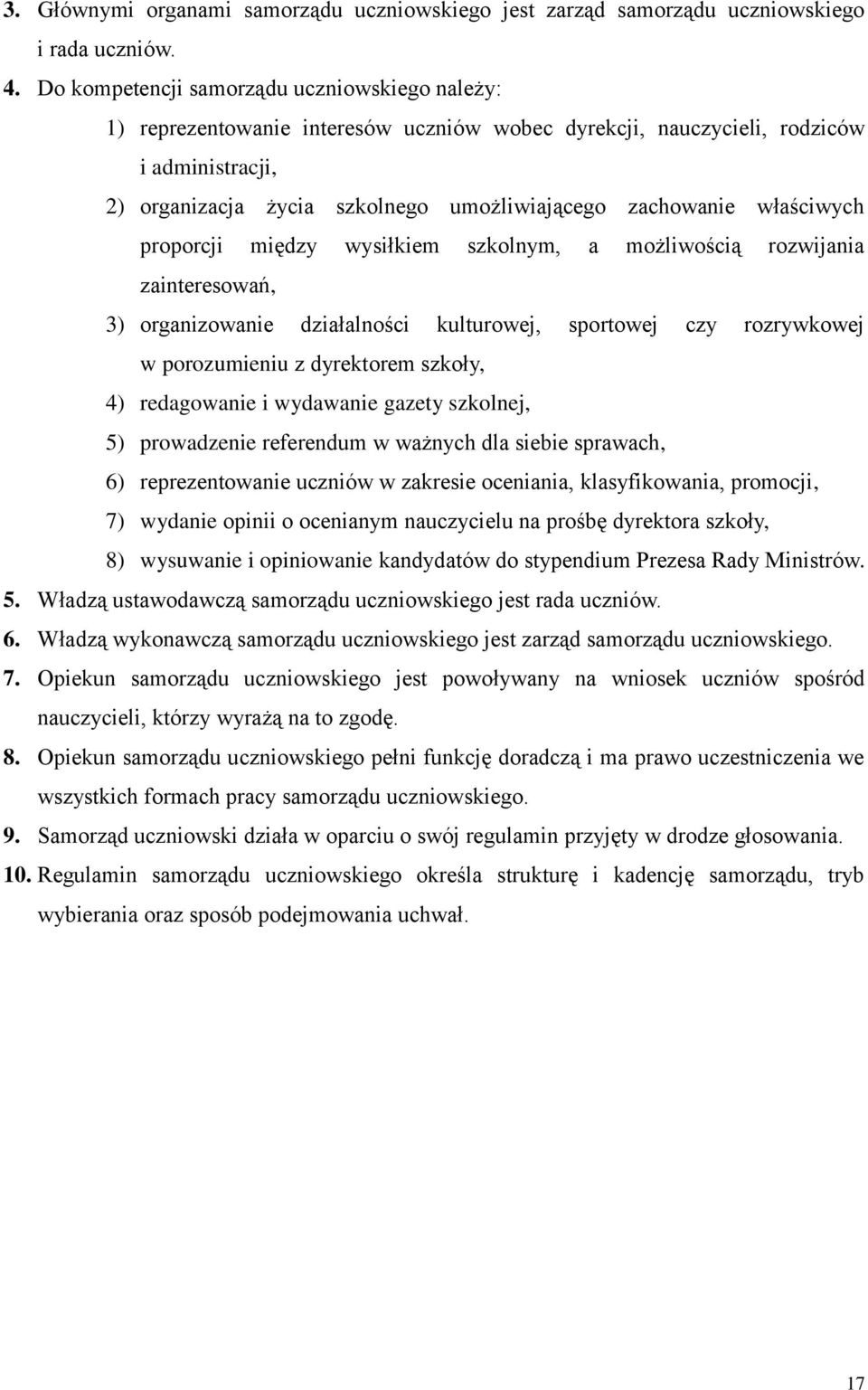 właściwych proporcji między wysiłkiem szkolnym, a możliwością rozwijania zainteresowań, 3) organizowanie działalności kulturowej, sportowej czy rozrywkowej w porozumieniu z dyrektorem szkoły, 4)