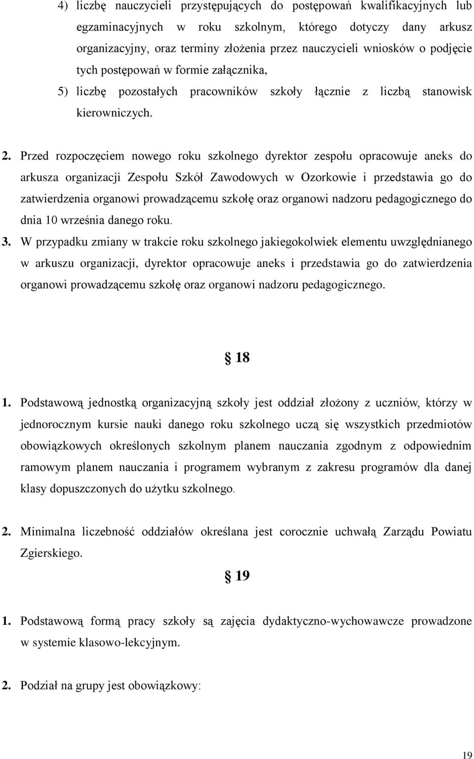 Przed rozpoczęciem nowego roku szkolnego dyrektor zespołu opracowuje aneks do arkusza organizacji Zespołu Szkół Zawodowych w Ozorkowie i przedstawia go do zatwierdzenia organowi prowadzącemu szkołę