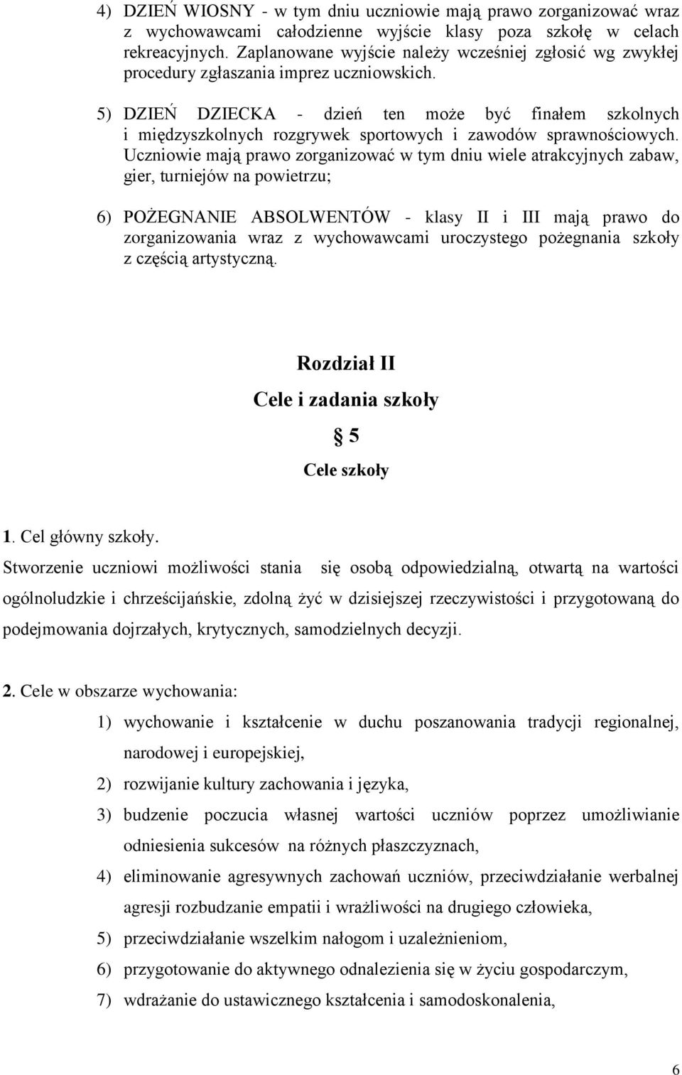 5) DZIEŃ DZIECKA - dzień ten może być finałem szkolnych i międzyszkolnych rozgrywek sportowych i zawodów sprawnościowych.