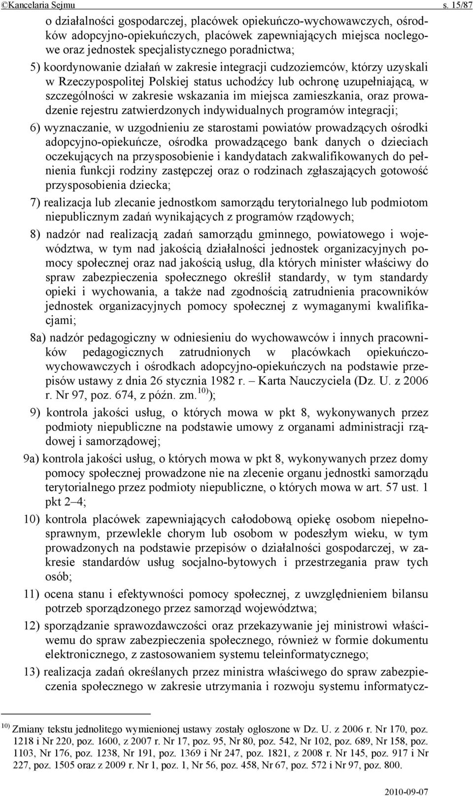 koordynowanie działań w zakresie integracji cudzoziemców, którzy uzyskali w Rzeczypospolitej Polskiej status uchodźcy lub ochronę uzupełniającą, w szczególności w zakresie wskazania im miejsca