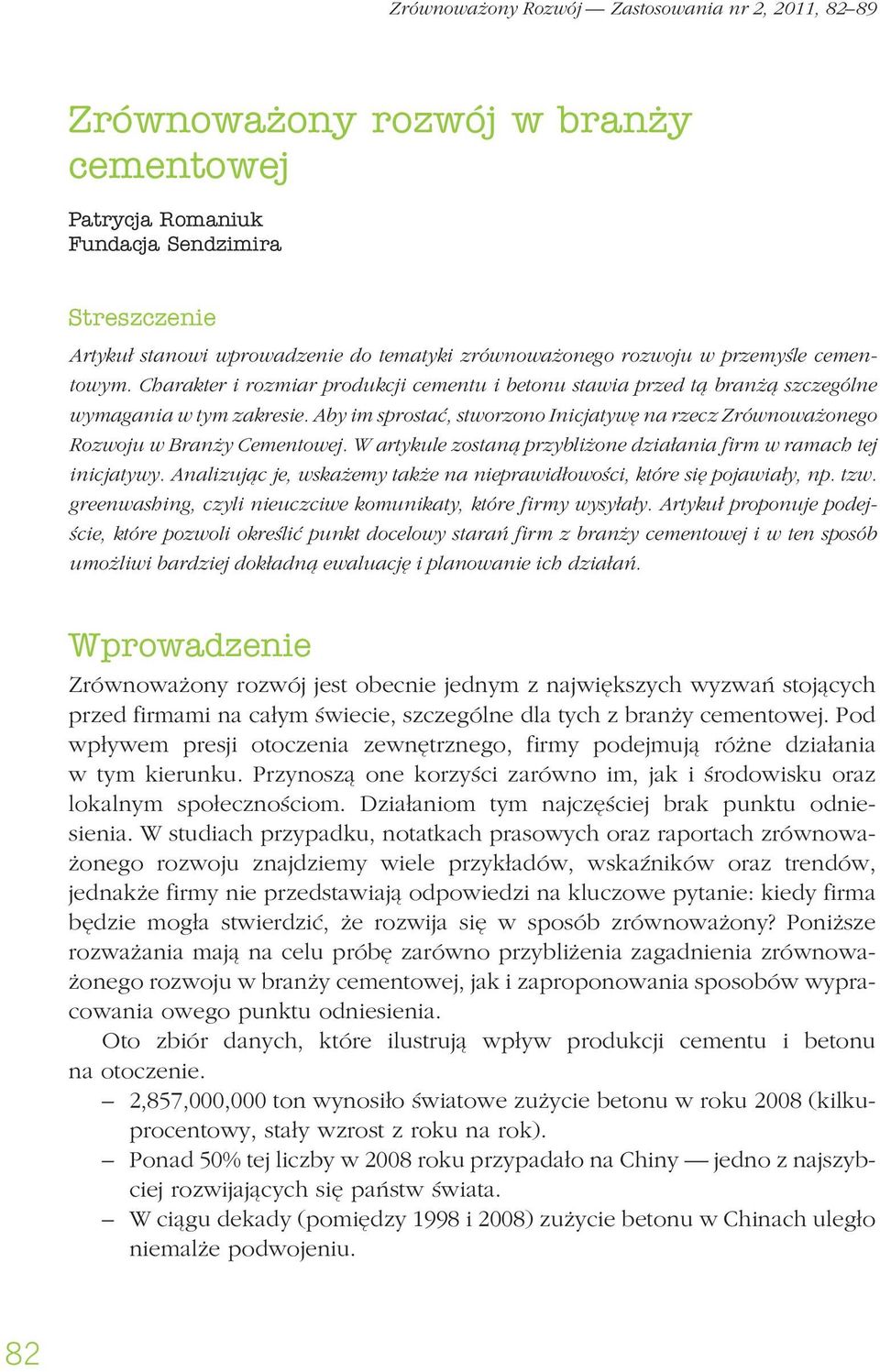 Aby im sprostać, stworzono Inicjatywę na rzecz Zrównoważonego Rozwoju w Branży Cementowej. W artykule zostaną przybliżone działania firm w ramach tej inicjatywy.