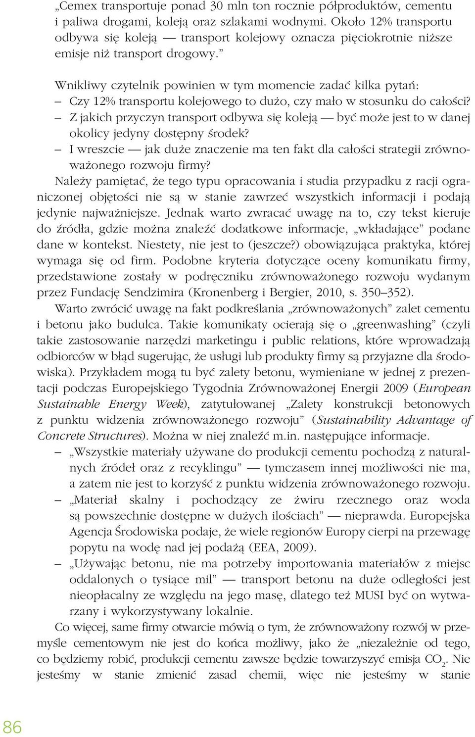 Wnikliwy czytelnik powinien w tym momencie zadać kilka pytań: Czy 12% transportu kolejowego to dużo, czy mało w stosunku do całości?