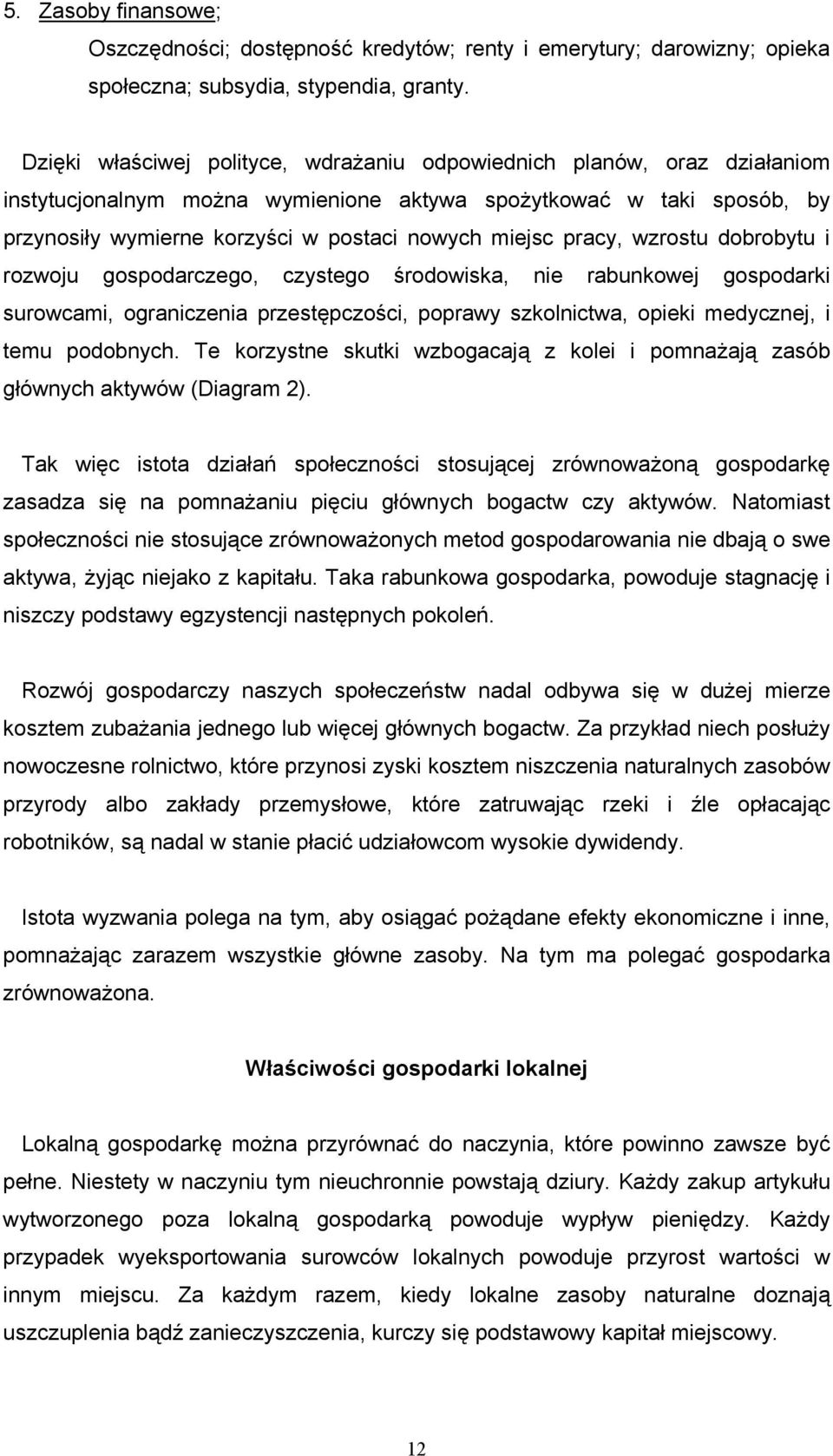 pracy, wzrostu dobrobytu i rozwoju gospodarczego, czystego środowiska, nie rabunkowej gospodarki surowcami, ograniczenia przestępczości, poprawy szkolnictwa, opieki medycznej, i temu podobnych.