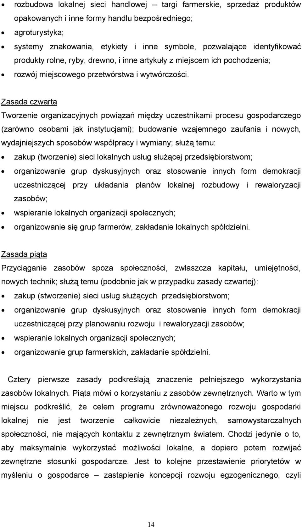 Zasada czwarta Tworzenie organizacyjnych powiązań między uczestnikami procesu gospodarczego (zarówno osobami jak instytucjami); budowanie wzajemnego zaufania i nowych, wydajniejszych sposobów