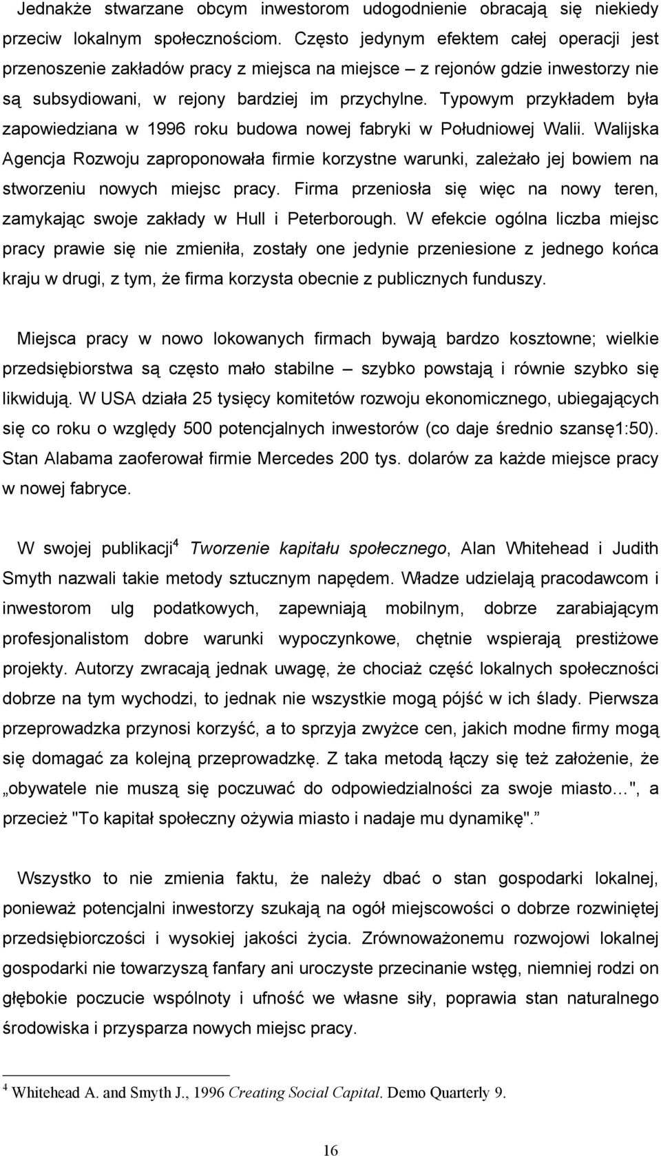 Typowym przykładem była zapowiedziana w 1996 roku budowa nowej fabryki w Południowej Walii.