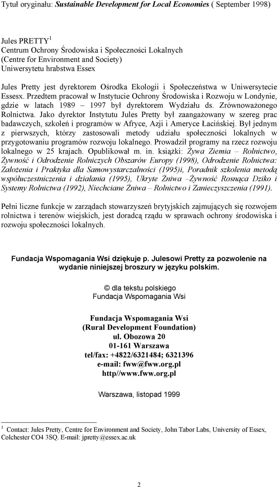 Przedtem pracował w Instytucie Ochrony Środowiska i Rozwoju w Londynie, gdzie w latach 1989 1997 był dyrektorem Wydziału ds. Zrównoważonego Rolnictwa.