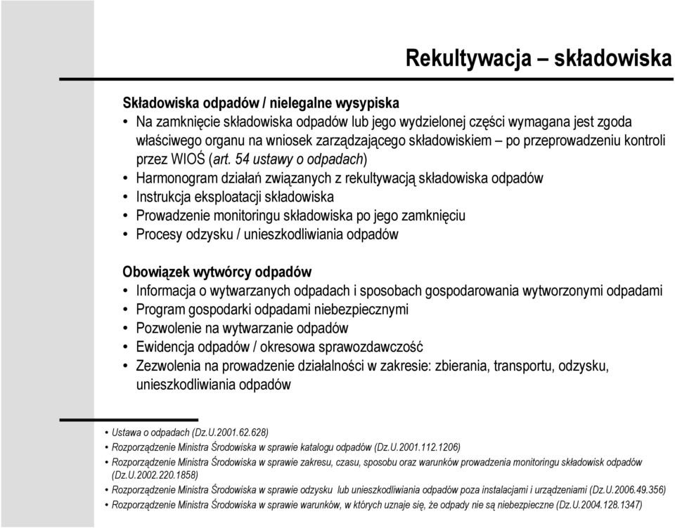 54 ustawy o odpadach) Harmonogram działań związanych z rekultywacją składowiska odpadów Instrukcja eksploatacji składowiska Prowadzenie monitoringu składowiska po jego zamknięciu Procesy odzysku /