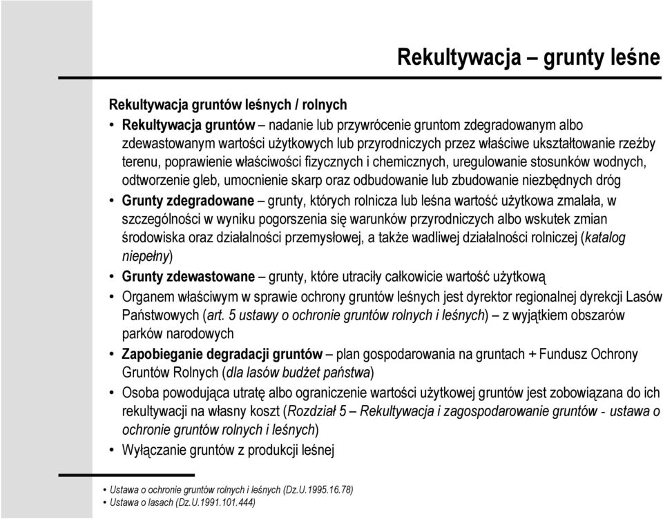 dróg Grunty zdegradowane grunty, których rolnicza lub leśna wartość uŝytkowa zmalała, w szczególności w wyniku pogorszenia się warunków przyrodniczych albo wskutek zmian środowiska oraz działalności