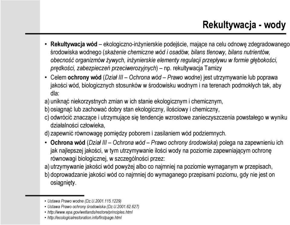 rekultywacja Tamizy Celem ochrony wód (Dział III Ochrona wód Prawo wodne) jest utrzymywanie lub poprawa jakości wód, biologicznych stosunków w środowisku wodnym i na terenach podmokłych tak, aby dla: