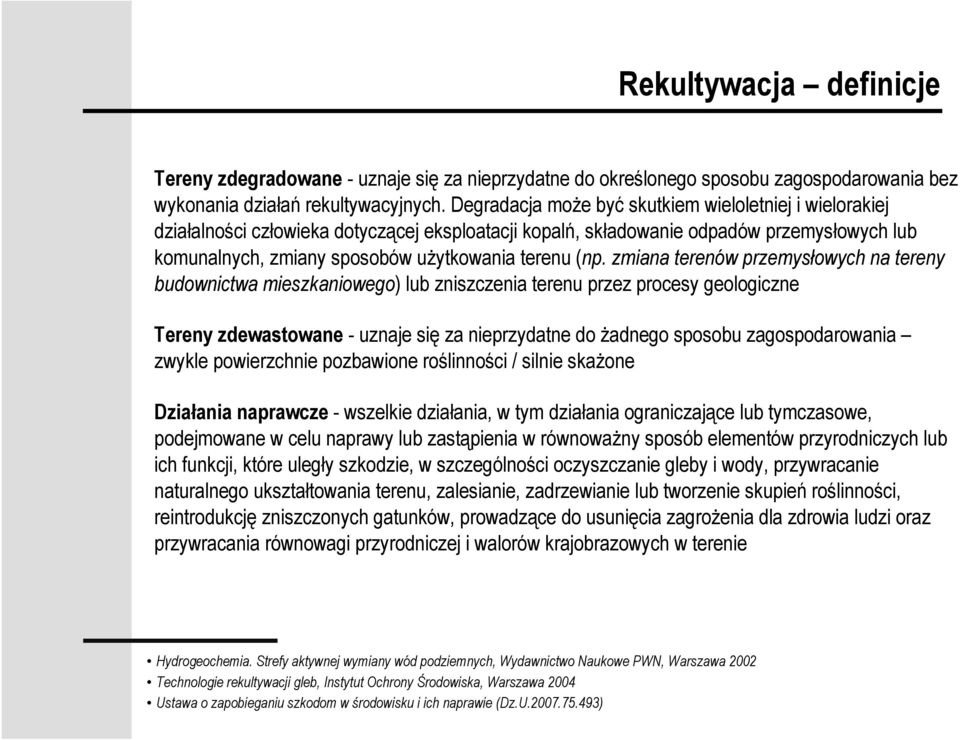 (np. zmiana terenów przemysłowych na tereny budownictwa mieszkaniowego) lub zniszczenia terenu przez procesy geologiczne Tereny zdewastowane - uznaje się za nieprzydatne do Ŝadnego sposobu