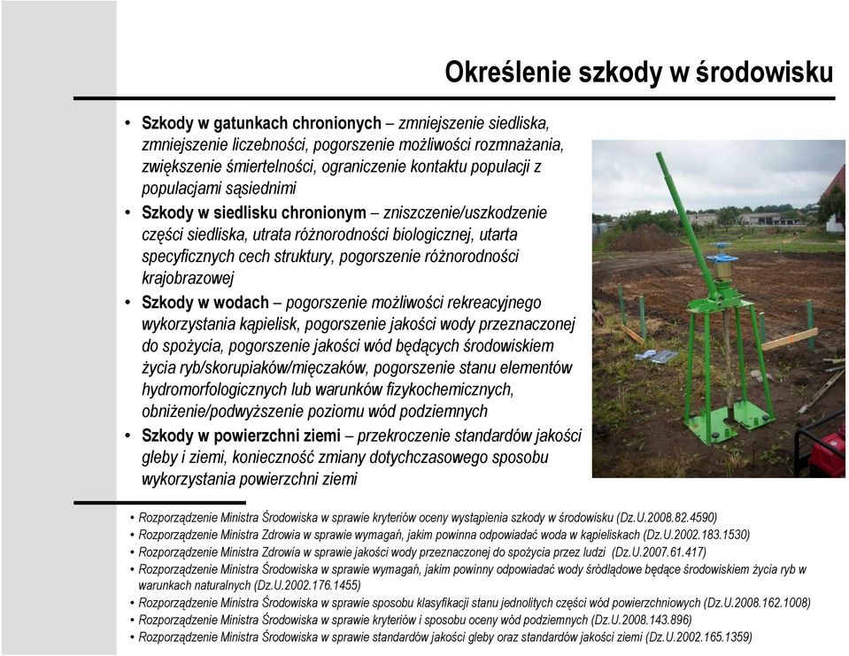 Szkody w wodach pogorszenie moŝliwości rekreacyjnego wykorzystania kąpielisk, pogorszenie jakości wody przeznaczonej do spoŝycia, pogorszenie jakości wód będących środowiskiem Ŝycia