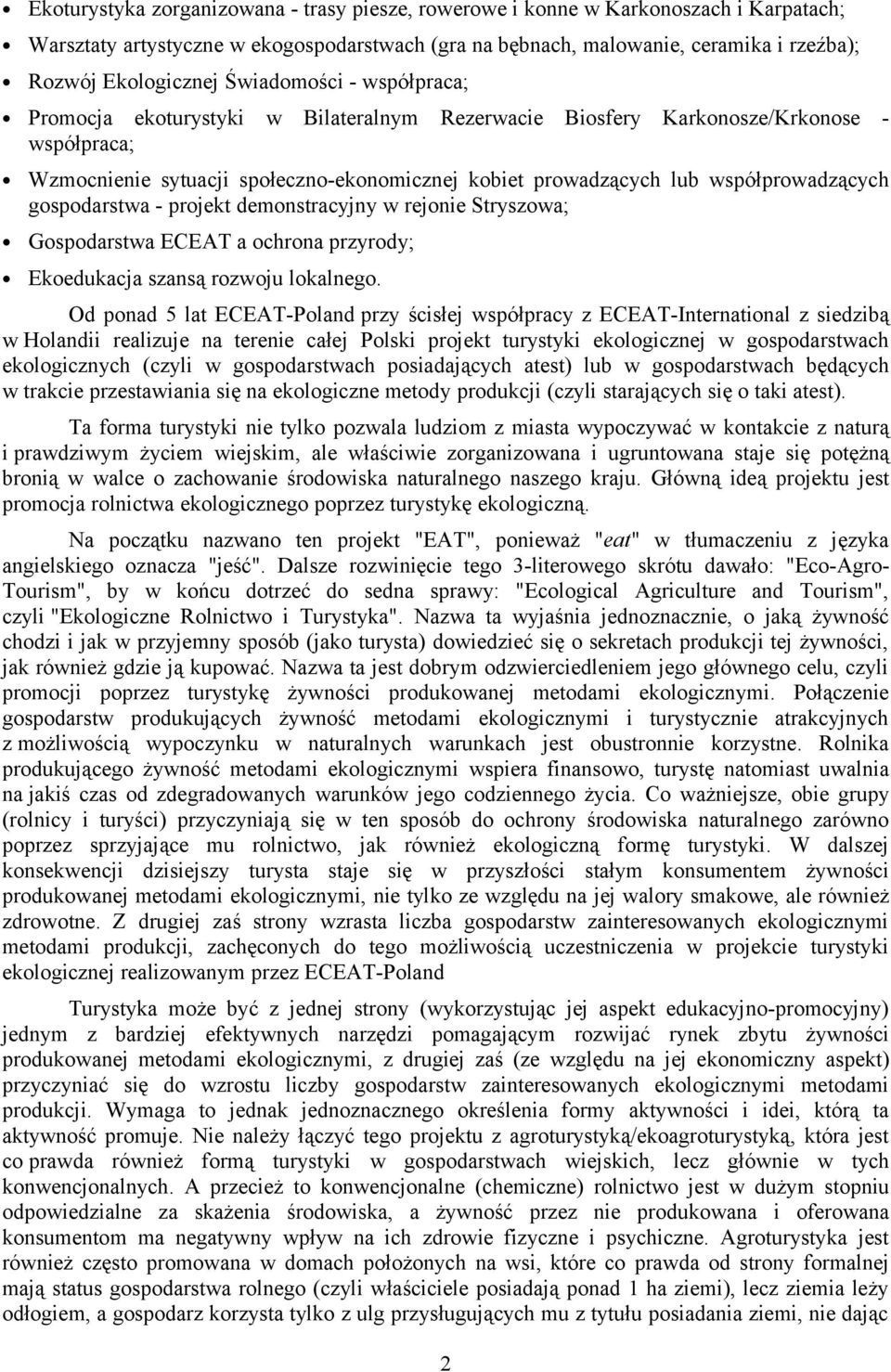 współprowadzących gospodarstwa - projekt demonstracyjny w rejonie Stryszowa; Gospodarstwa ECEAT a ochrona przyrody; Ekoedukacja szansą rozwoju lokalnego.