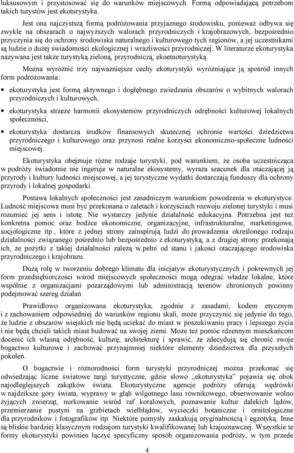 środowiska naturalnego i kulturowego tych regionów, a jej uczestnikami są ludzie o dużej świadomości ekologicznej i wrażliwości przyrodniczej.
