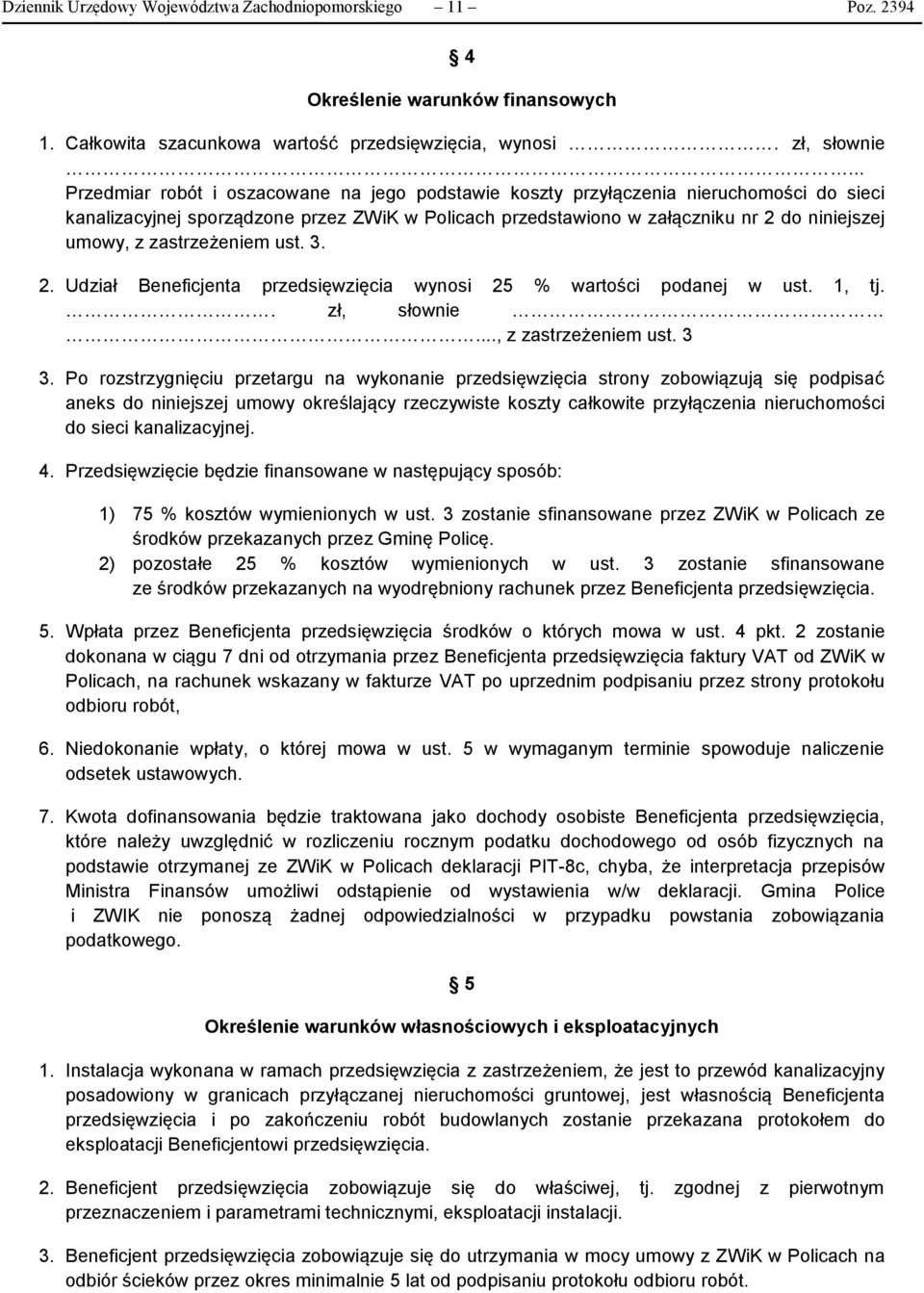 zastrzeżeniem ust. 3. 2. Udział Beneficjenta przedsięwzięcia wynosi 25 % wartości podanej w ust. 1, tj.. zł, słownie..., z zastrzeżeniem ust. 3 3.