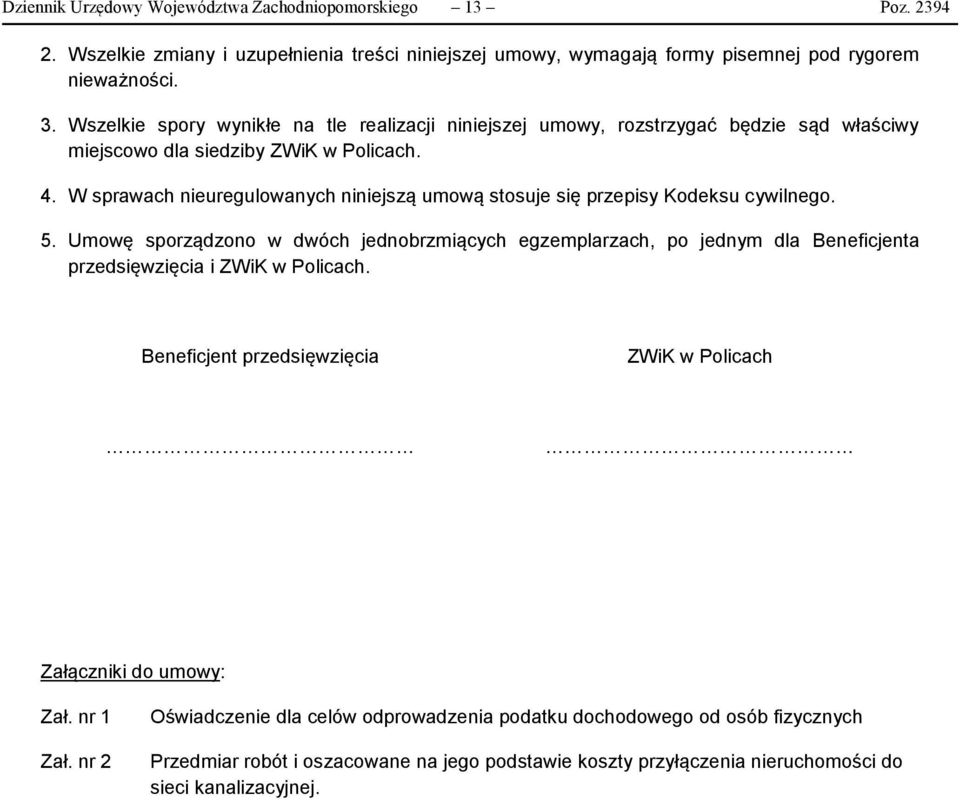 W sprawach nieuregulowanych niniejszą umową stosuje się przepisy Kodeksu cywilnego. 5.