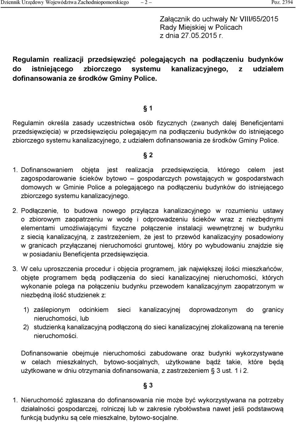 1 Regulamin określa zasady uczestnictwa osób fizycznych (zwanych dalej Beneficjentami przedsięwzięcia) w przedsięwzięciu polegającym na podłączeniu budynków do istniejącego zbiorczego systemu