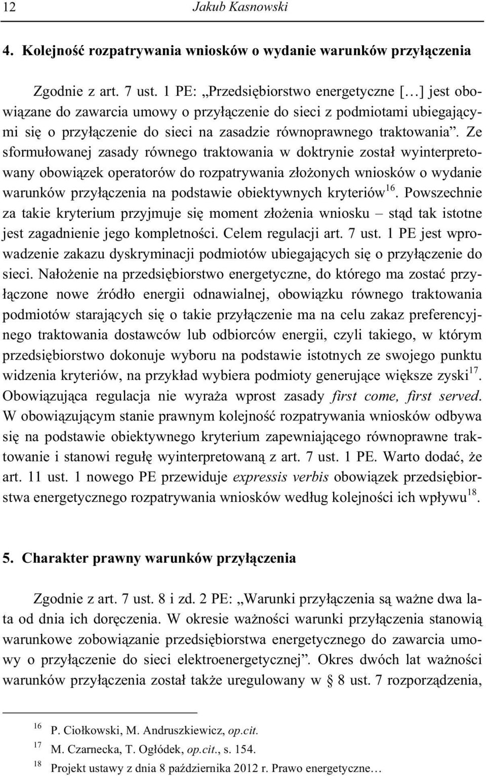 Ze sformu owanej zasady równego traktowania w doktrynie zosta wyinterpretowany obowi zek operatorów do rozpatrywania z o onych wniosków o wydanie warunków przy czenia na podstawie obiektywnych