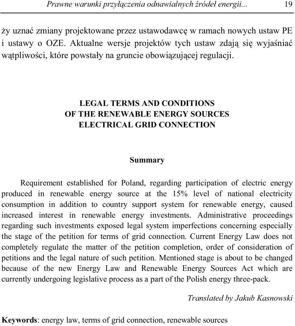 LEGAL TERMS AND CONDITIONS OF THE RENEWABLE ENERGY SOURCES ELECTRICAL GRID CONNECTION Summary Requirement established for Poland, regarding participation of electric energy produced in renewable