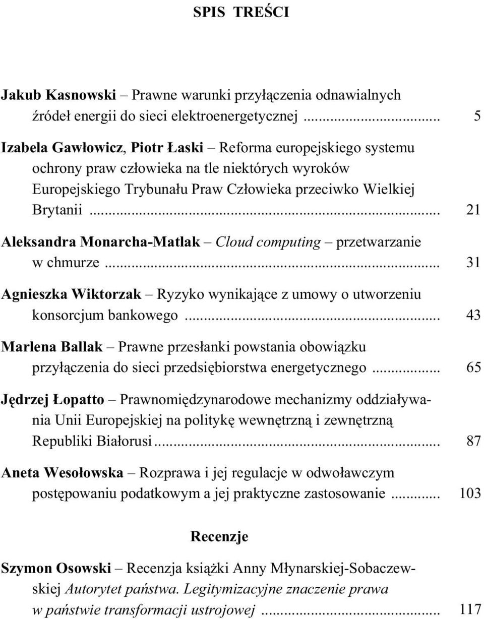 .. 21 Aleksandra Monarcha-Matlak Cloud computing przetwarzanie w chmurze... 31 Agnieszka Wiktorzak Ryzyko wynikaj ce z umowy o utworzeniu konsorcjum bankowego.