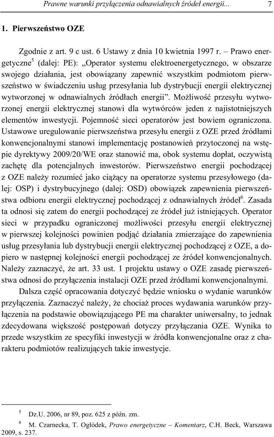 dystrybucji energii elektrycznej wytworzonej w odnawialnych ród ach energii. Mo liwo przesy u wytworzonej energii elektrycznej stanowi dla wytwórców jeden z najistotniejszych elementów inwestycji.