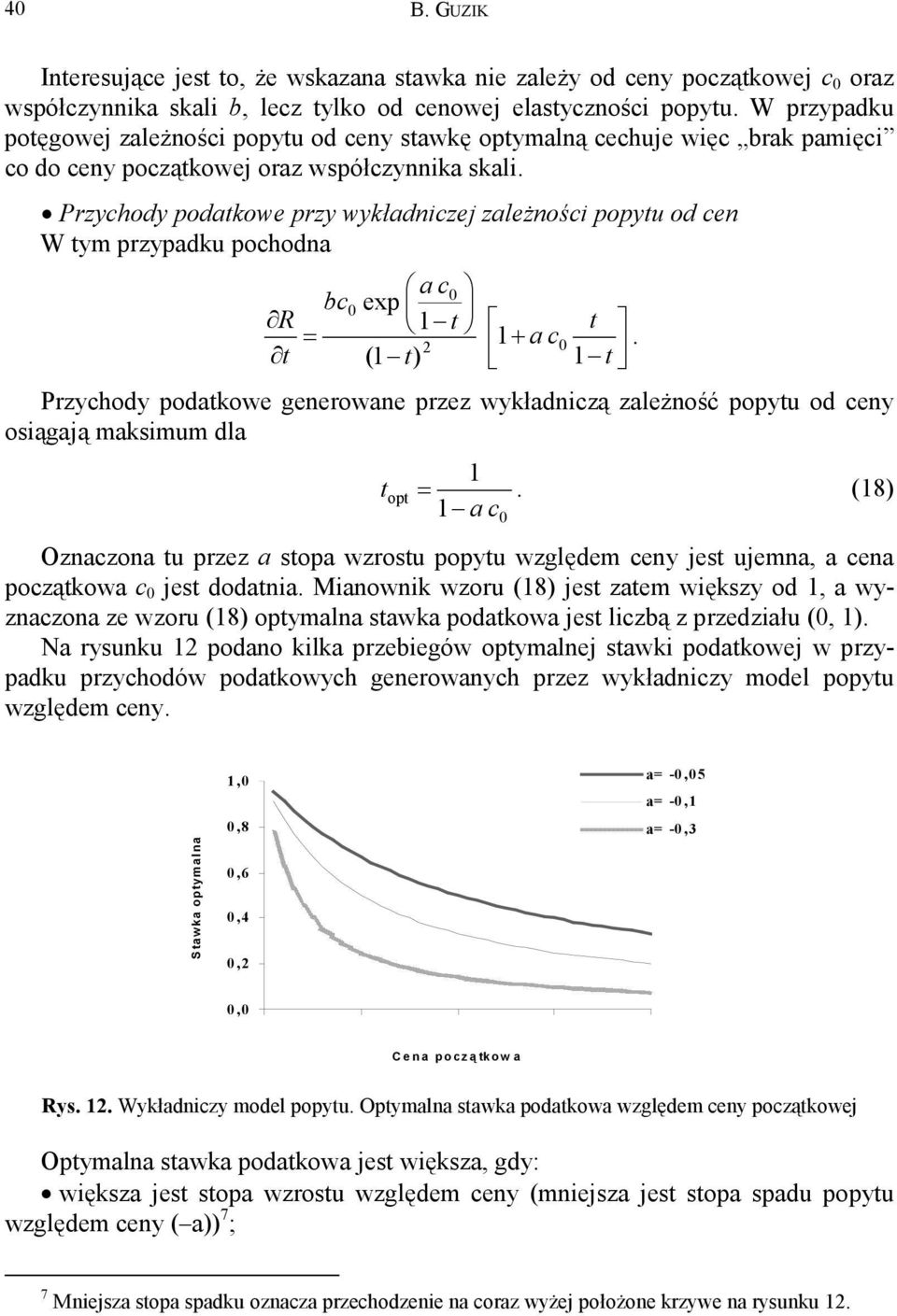 Przychody podatkowe przy wykładniczej zależności popytu od cen W tym przypadku pochodna bc R = t a c exp t 2 ( t) + a c t t.