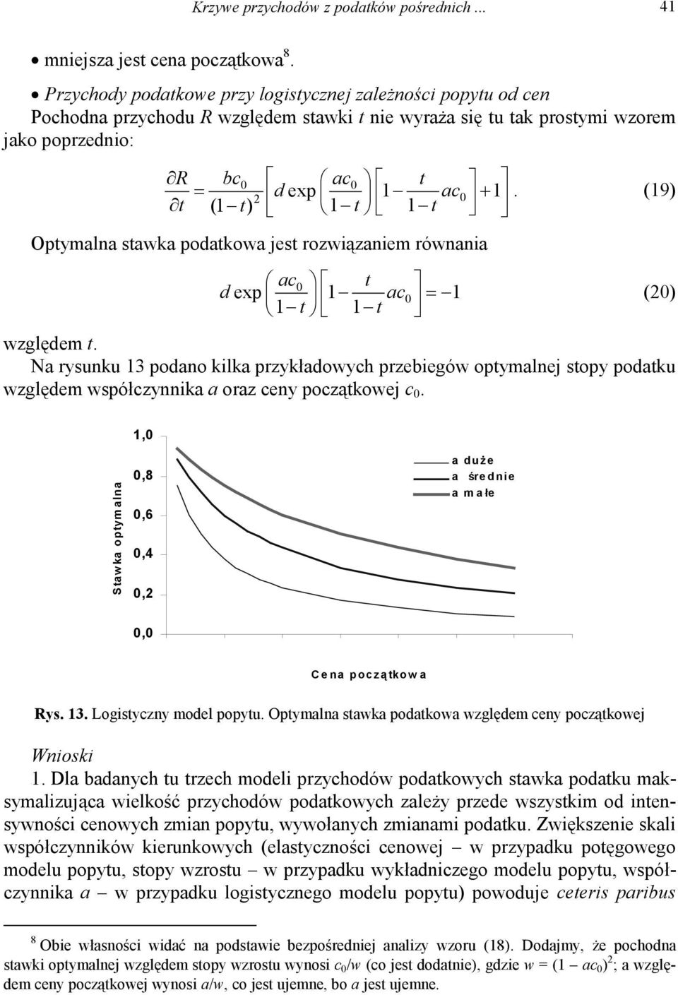 (9) 2 t ( t) t t Optymalna stawka podatkowa jest rozwiązaniem równania ac t d exp = ac (2) t t względem t.