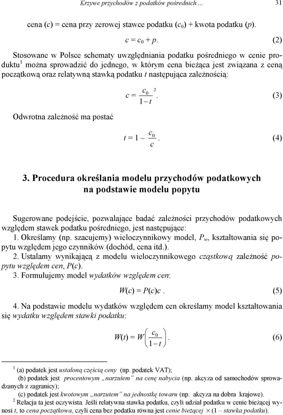 następująca zależnością: Odwrotna zależność ma postać c = c 2. (3) t t = c c. (4) 3.