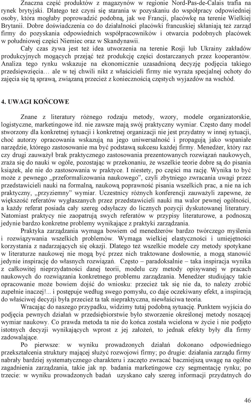 Dobre do wiadczenia co do dzia alno ci placówki francuskiej sk aniaj te zarz d firmy do pozyskania odpowiednich wspó pracowników i otwarcia podobnych placówek w po udniowej cz ci Niemiec oraz w