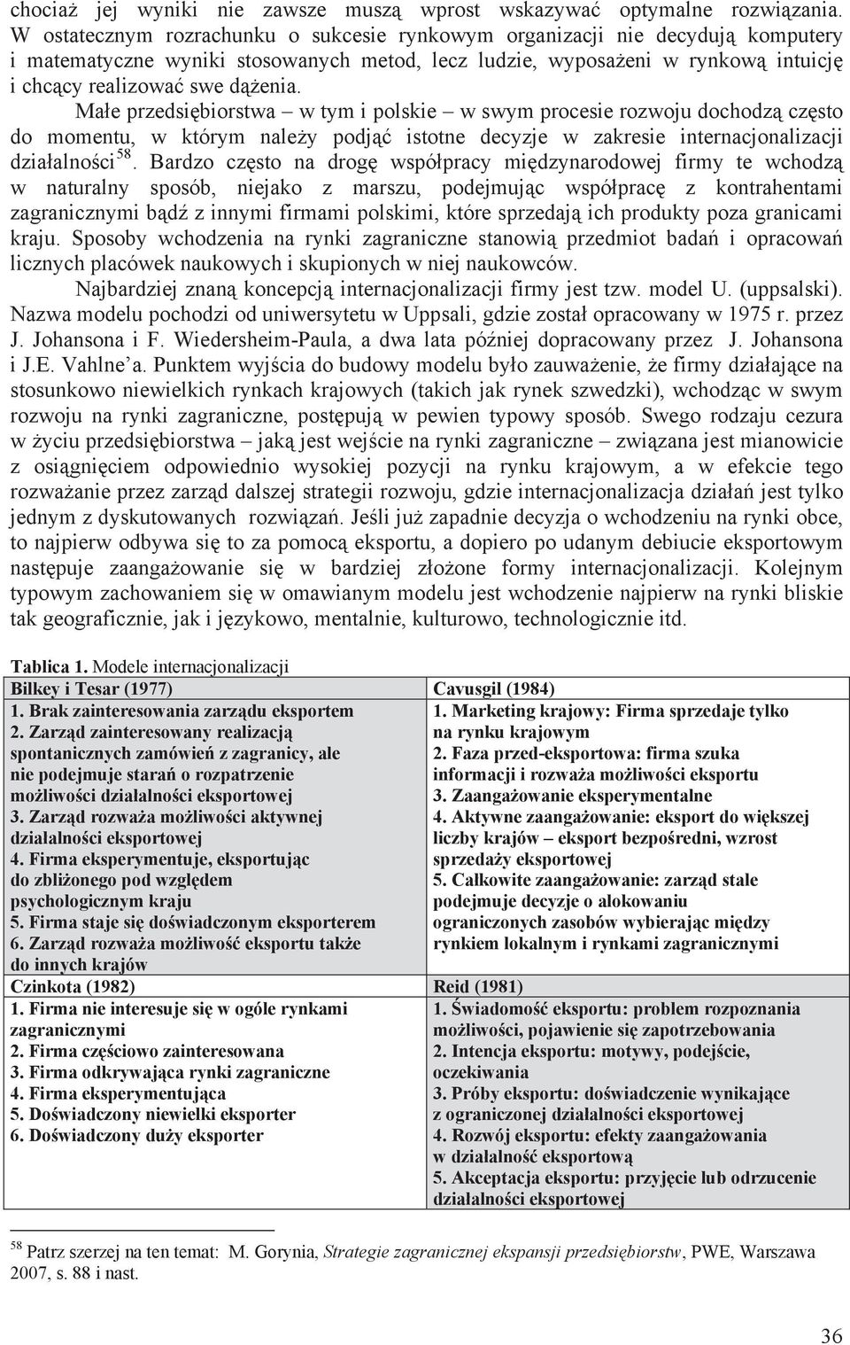 Ma e przedsi biorstwa w tym i polskie w swym procesie rozwoju dochodz cz sto do momentu, w którym nale y podj istotne decyzje w zakresie internacjonalizacji dzia alno ci 58.