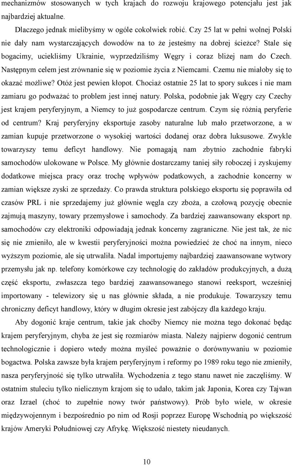 Następnym celem jest zrównanie się w poziomie życia z Niemcami. Czemu nie miałoby się to okazać możliwe? Otóż jest pewien kłopot.