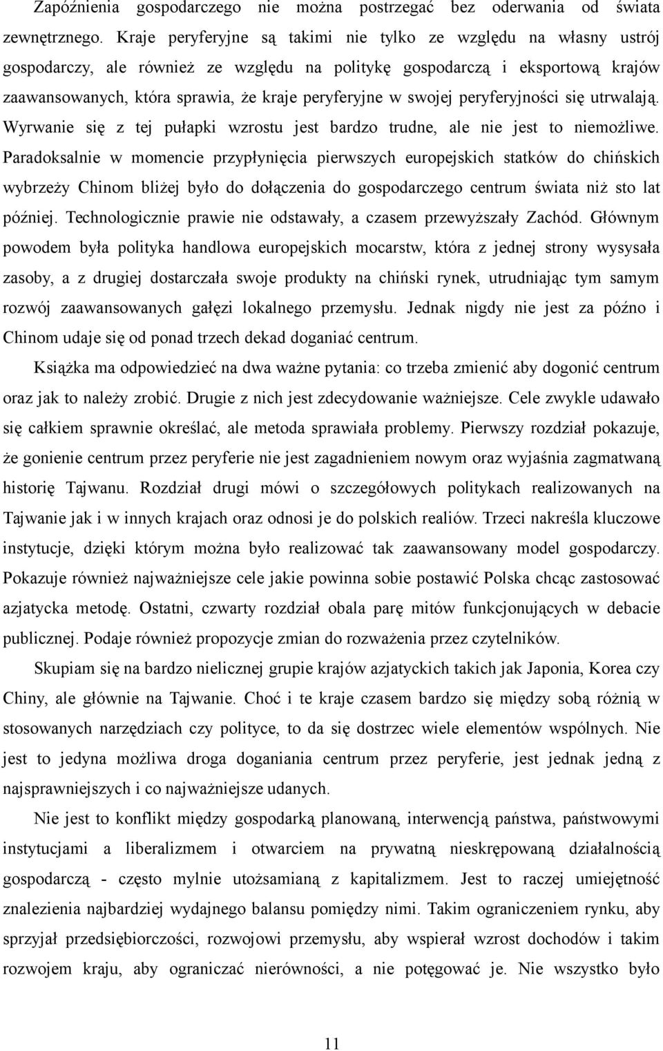 swojej peryferyjności się utrwalają. Wyrwanie się z tej pułapki wzrostu jest bardzo trudne, ale nie jest to niemożliwe.