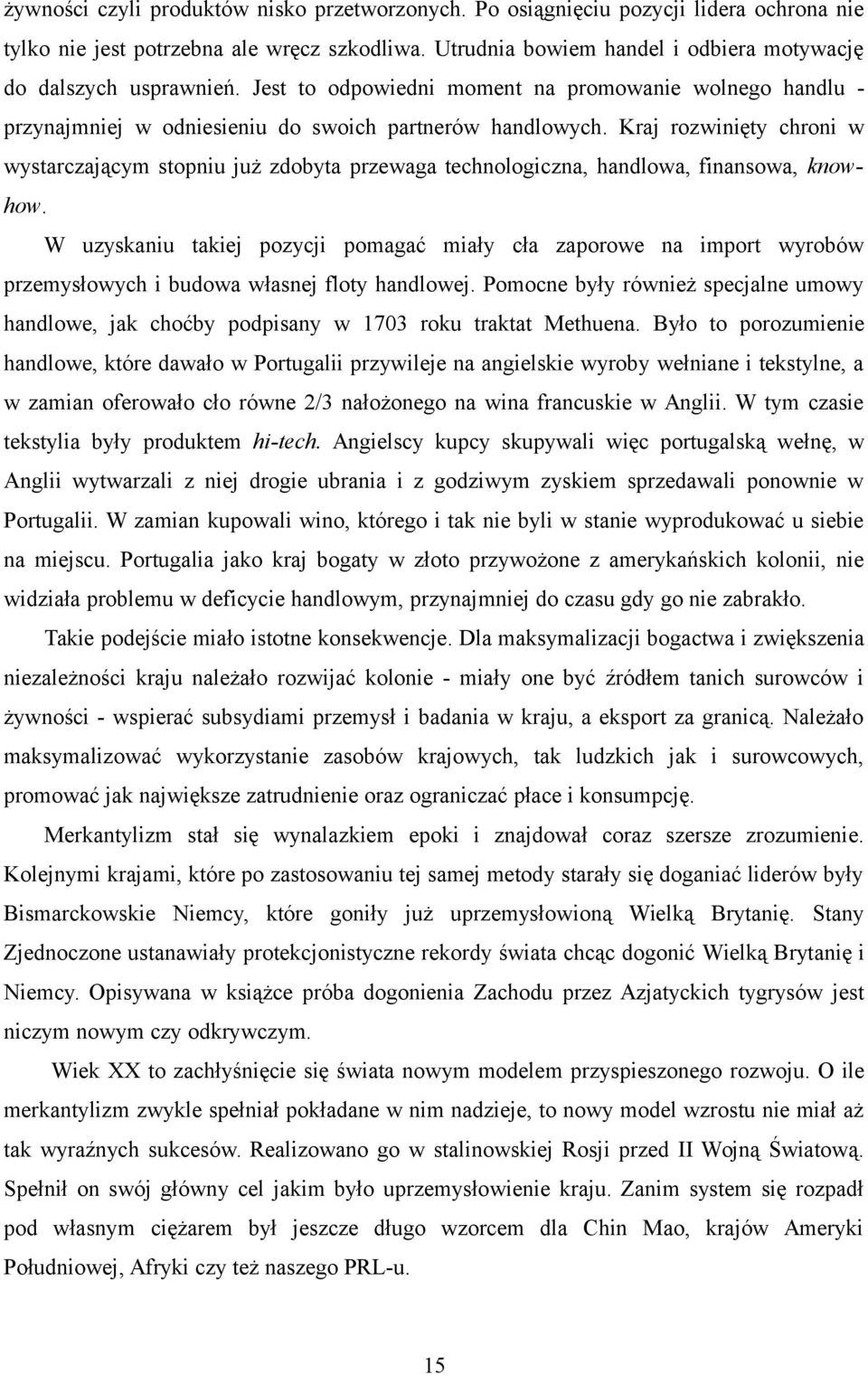 Kraj rozwinięty chroni w wystarczającym stopniu już zdobyta przewaga technologiczna, handlowa, finansowa, knowhow.