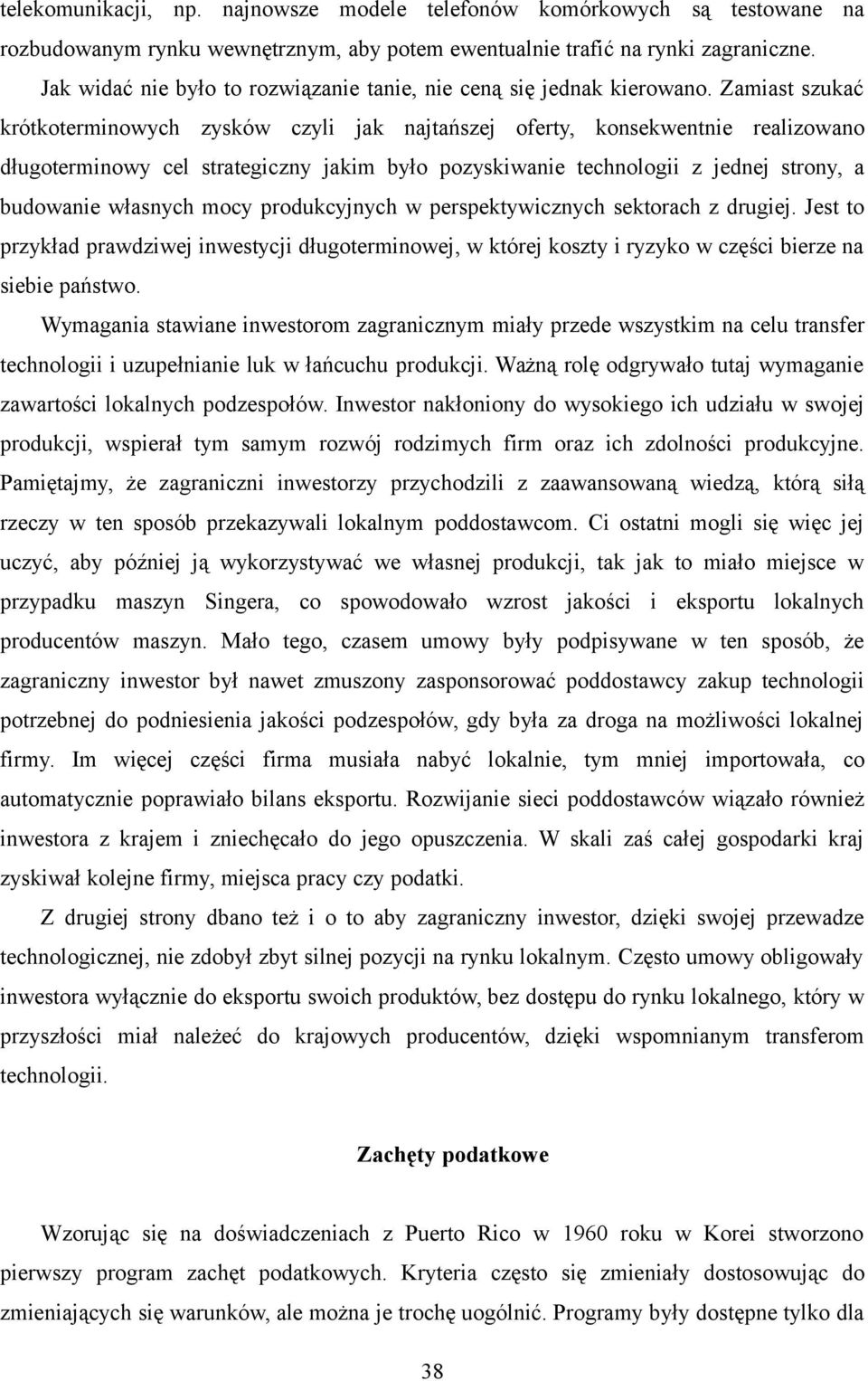 Zamiast szukać krótkoterminowych zysków czyli jak najtańszej oferty, konsekwentnie realizowano długoterminowy cel strategiczny jakim było pozyskiwanie technologii z jednej strony, a budowanie