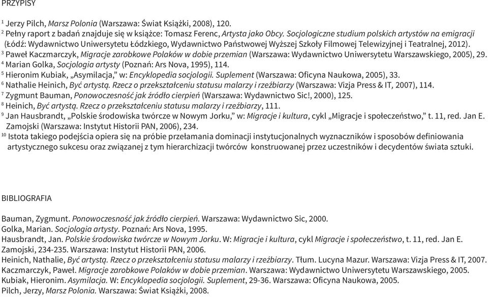 3 Paweł Kaczmarczyk, Migracje zarobkowe Polaków w dobie przemian (Warszawa: Wydawnictwo Uniwersytetu Warszawskiego, 2005), 29. 4 Marian Golka, Socjologia artysty (Poznań: Ars Nova, 1995), 114.