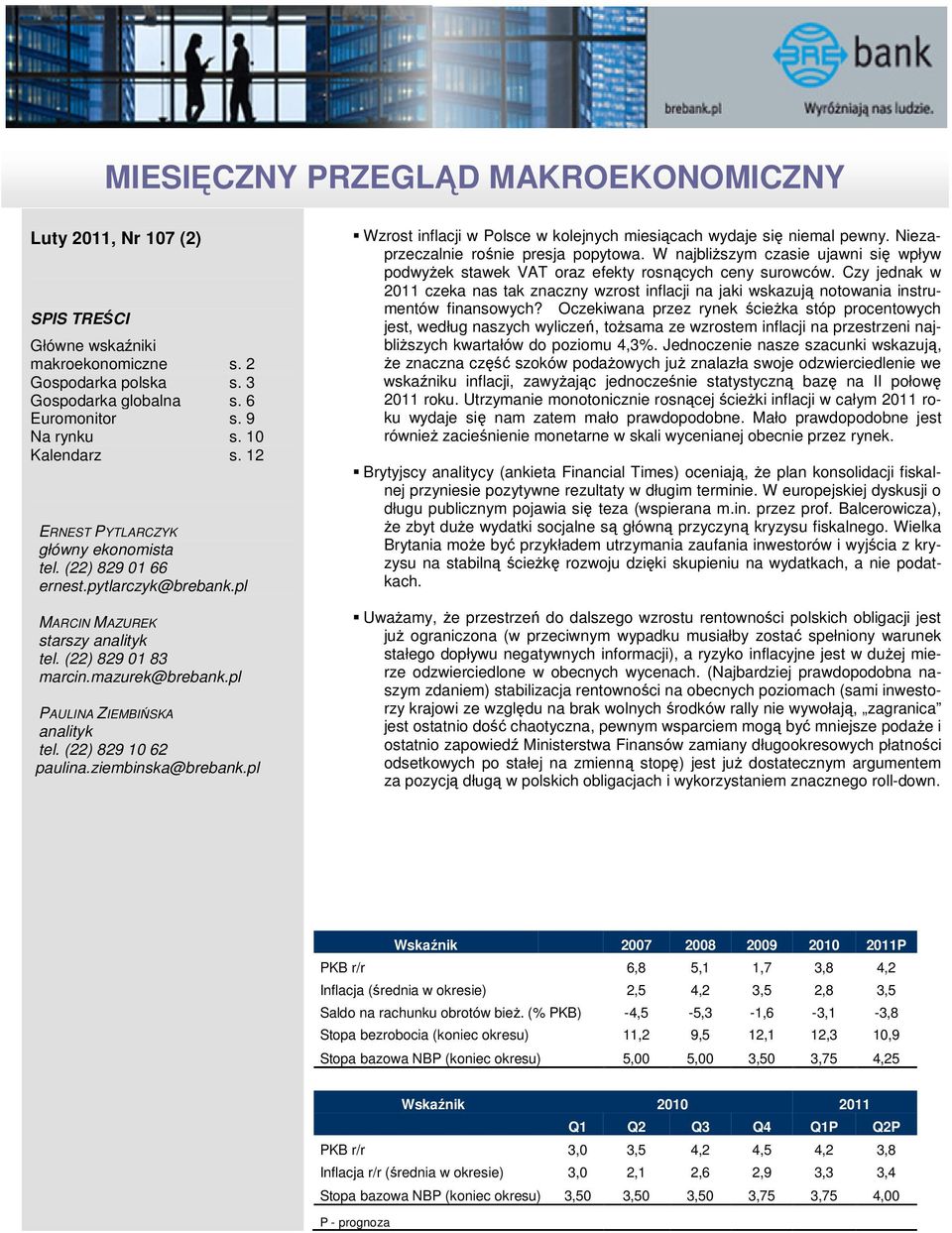 (22) 829 10 62 paulina.ziembinska@brebank.pl Wzrost inflacji w Polsce w kolejnych miesiącach wydaje się niemal pewny. Niezaprzeczalnie rośnie presja popytowa.