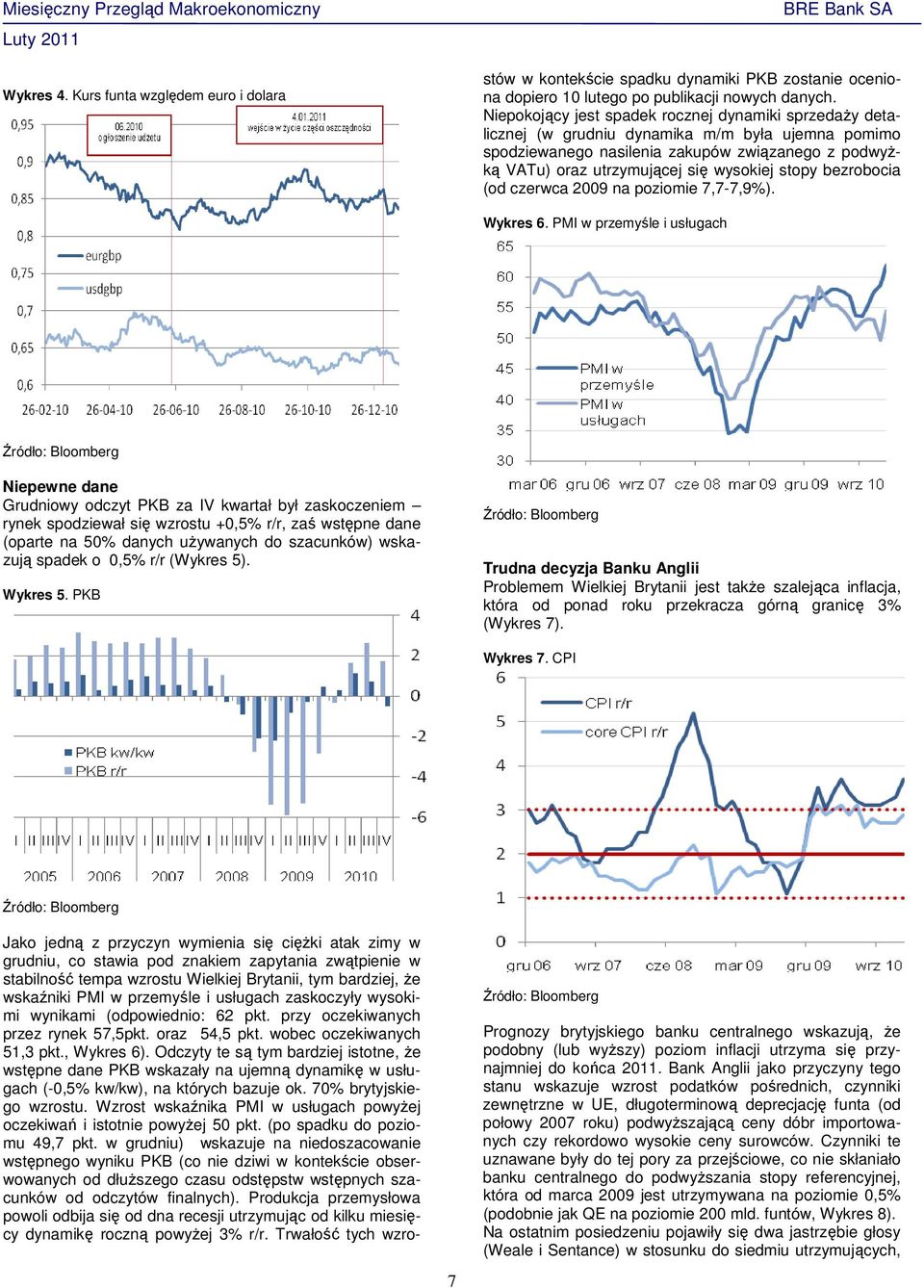 że wskaźniki PMI w przemyśle i usługach zaskoczyły wysokimi wynikami (odpowiednio: 62 pkt. przy oczekiwanych przez rynek 57,5pkt. oraz 54,5 pkt. wobec oczekiwanych 51,3 pkt., Wykres 6).