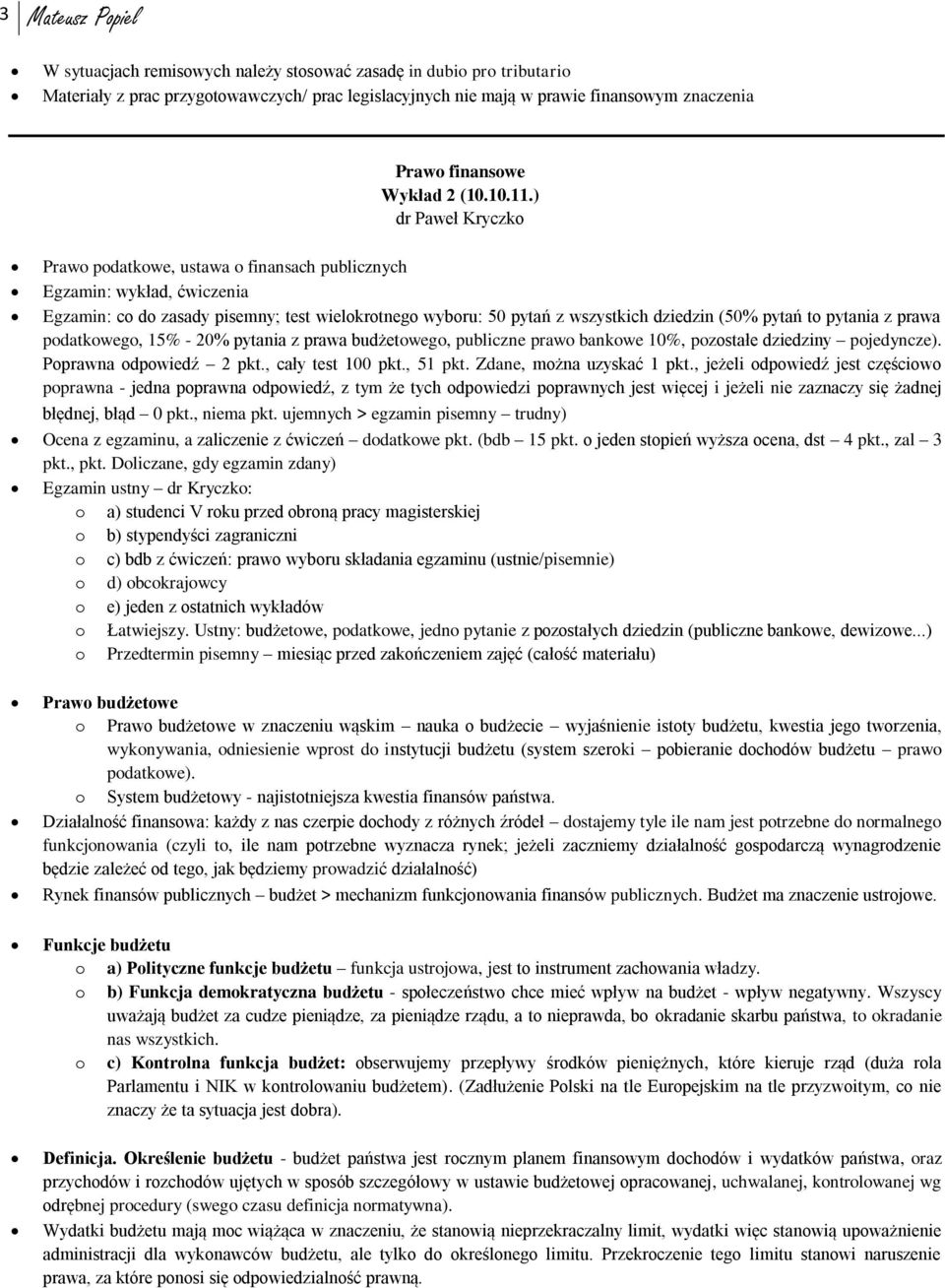 ) dr Paweł Kryczk Praw pdatkwe, ustawa finansach publicznych Egzamin: wykład, ćwiczenia Egzamin: c d zasady pisemny; test wielkrtneg wybru: 50 pytań z wszystkich dziedzin (50% pytań t pytania z prawa