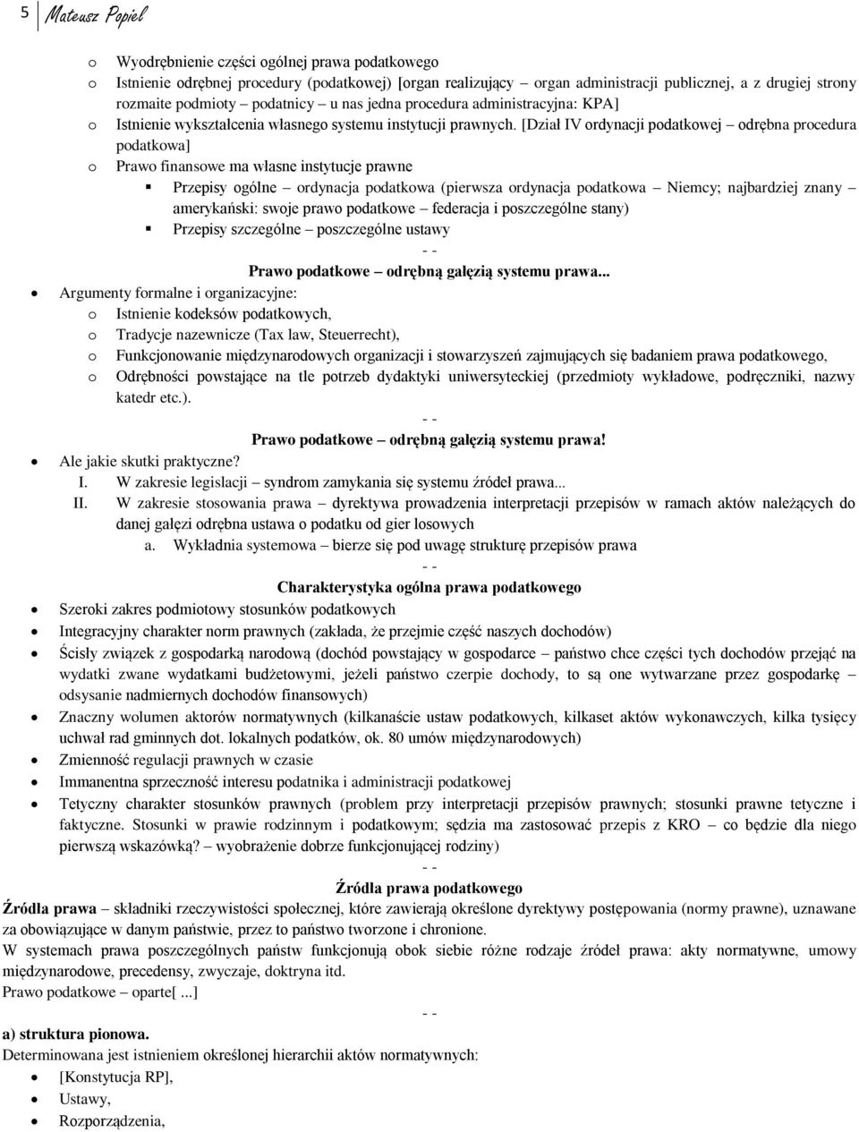 [Dział IV rdynacji pdatkwej drębna prcedura pdatkwa] Praw finanswe ma własne instytucje prawne Przepisy gólne rdynacja pdatkwa (pierwsza rdynacja pdatkwa Niemcy; najbardziej znany amerykański: swje