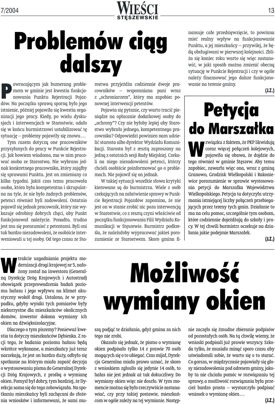 Kiedy, po wielu dyskusjach i interwencjach w Starostwie, uda o si w koƒcu burmistrzowi ustabilizowaç t sytuacj problemy pojawi y si znowu Tym razem dotyczà one pracowników przysy anych do pracy w