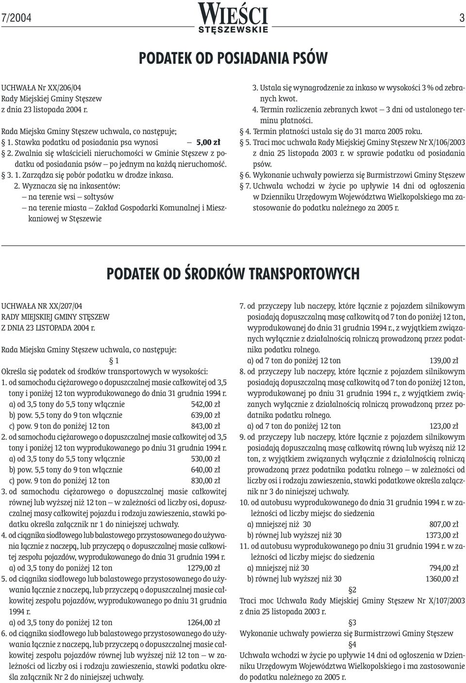 Zarzàdza si pobór podatku w drodze inkasa. 2. Wyznacza si na inkasentów: na terenie wsi so tysów na terenie miasta Zak ad Gospodarki Komunalnej i Mieszkaniowej w St szewie 3.