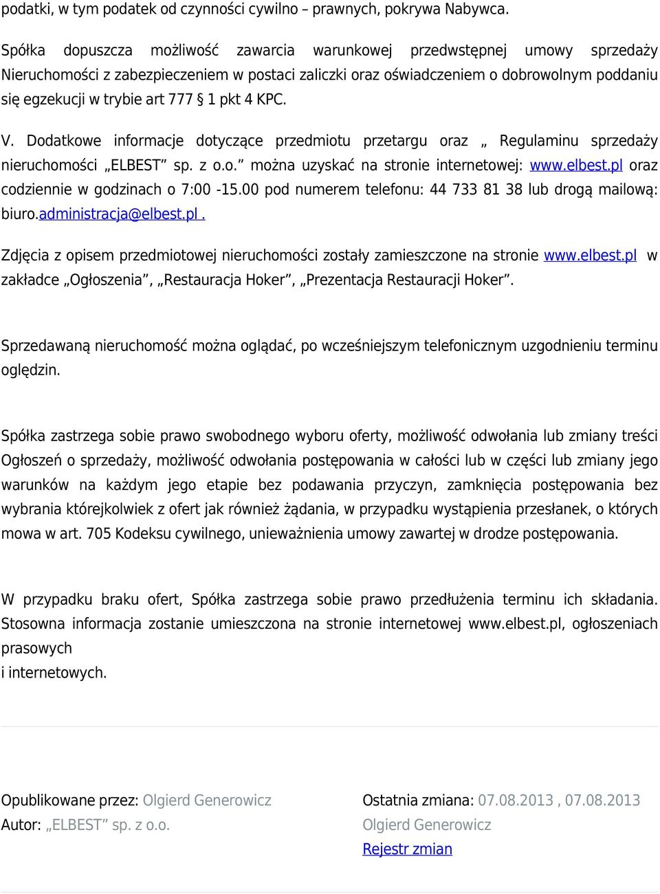 777 1 pkt 4 KPC. V. Dodatkowe informacje dotyczące przedmiotu przetargu oraz Regulaminu sprzedaży nieruchomości ELBEST sp. z o.o. można uzyskać na stronie internetowej: www.elbest.